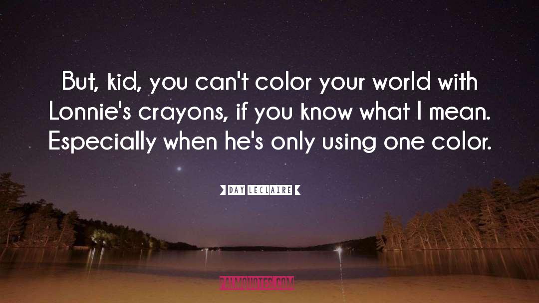 Day Leclaire Quotes: But, kid, you can't color