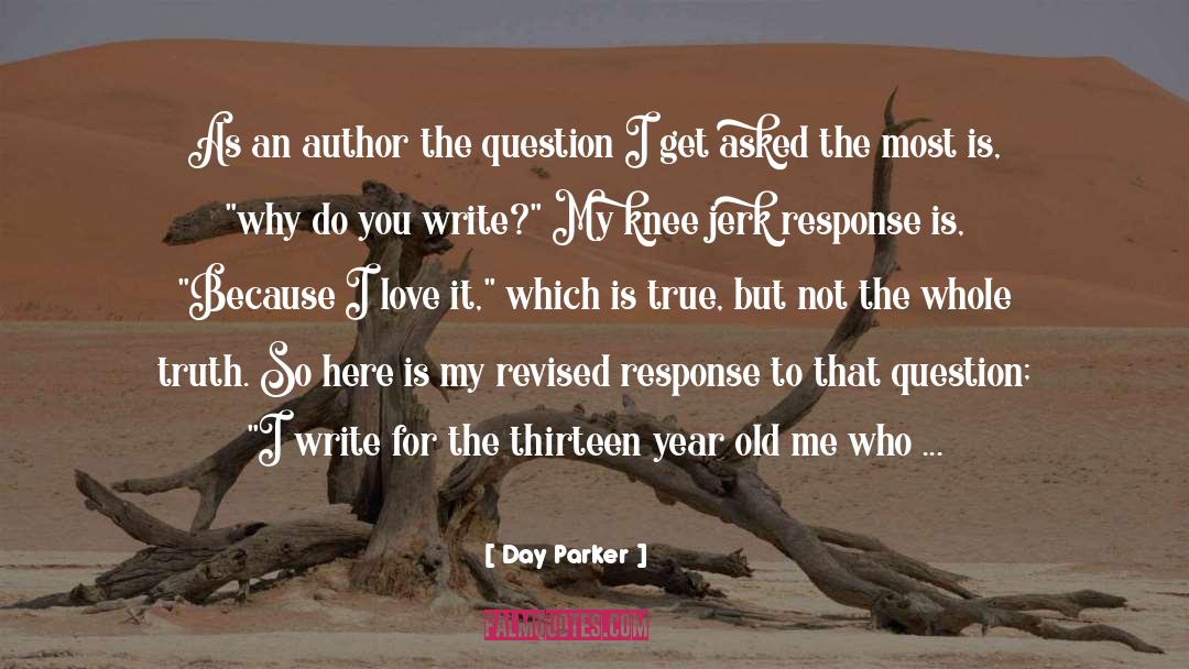 Day Parker Quotes: As an author the question