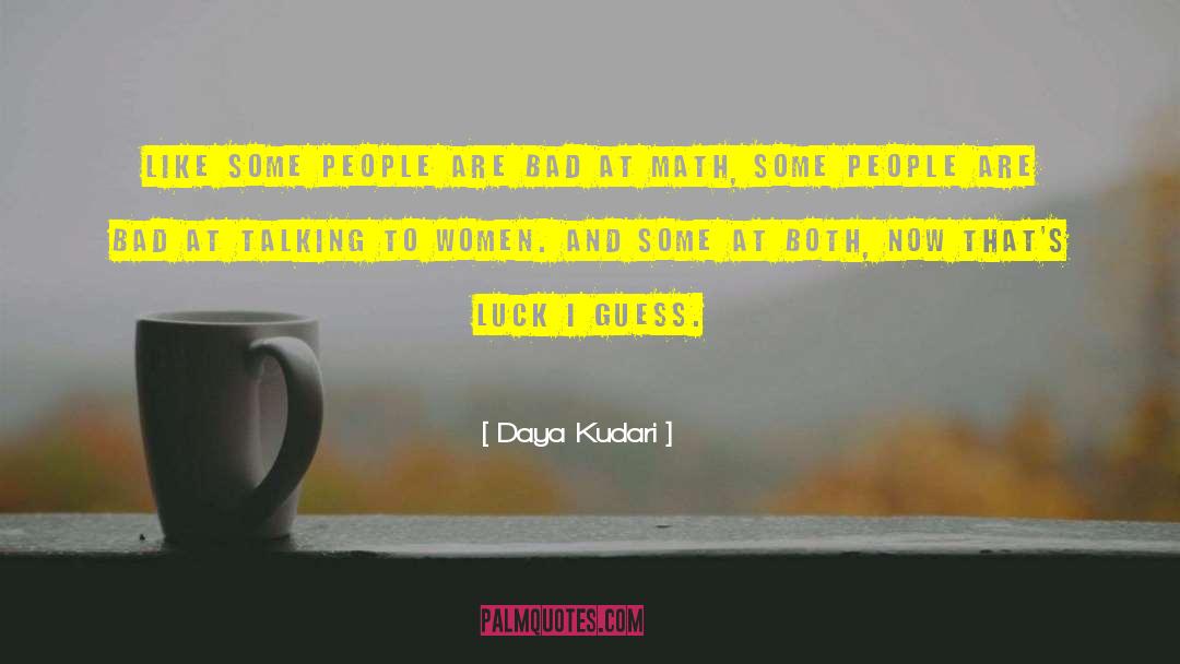 Daya Kudari Quotes: Like some people are bad