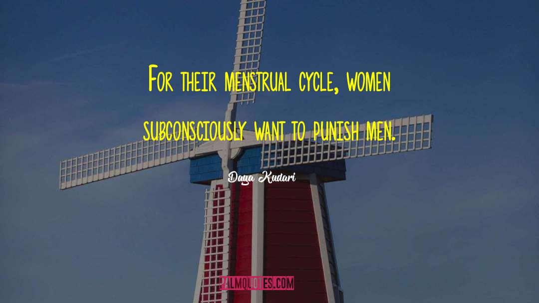 Daya Kudari Quotes: For their menstrual cycle, women
