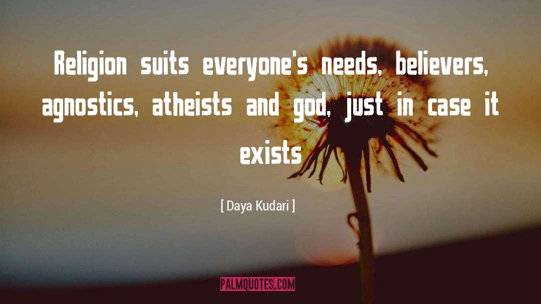 Daya Kudari Quotes: Religion suits everyone's needs, believers,