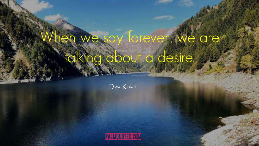 Daya Kudari Quotes: When we say forever, we