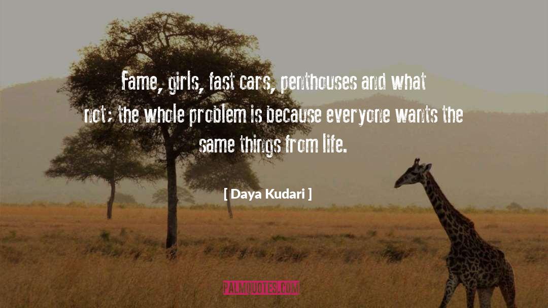 Daya Kudari Quotes: Fame, girls, fast cars, penthouses