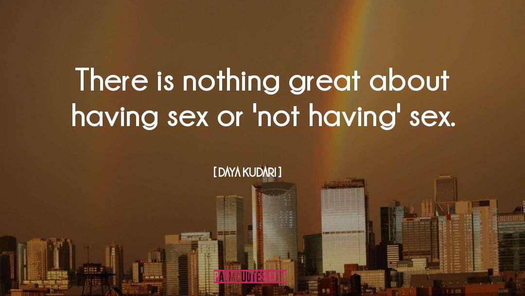 Daya Kudari Quotes: There is nothing great about