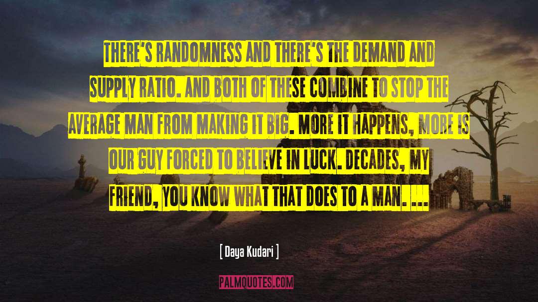 Daya Kudari Quotes: There's randomness and there's the