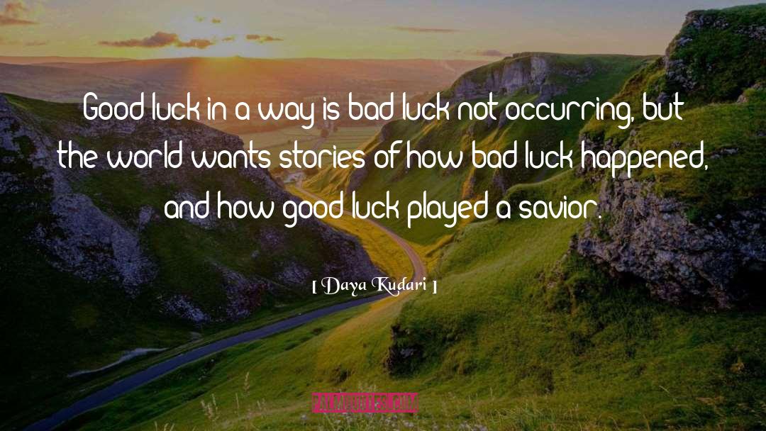 Daya Kudari Quotes: Good luck in a way