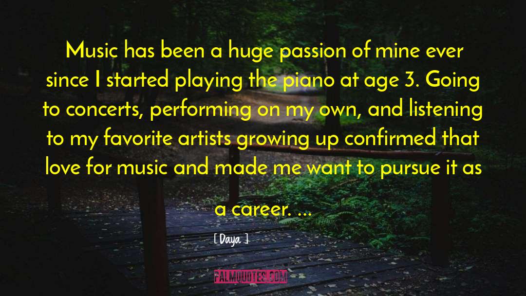 Daya Quotes: Music has been a huge