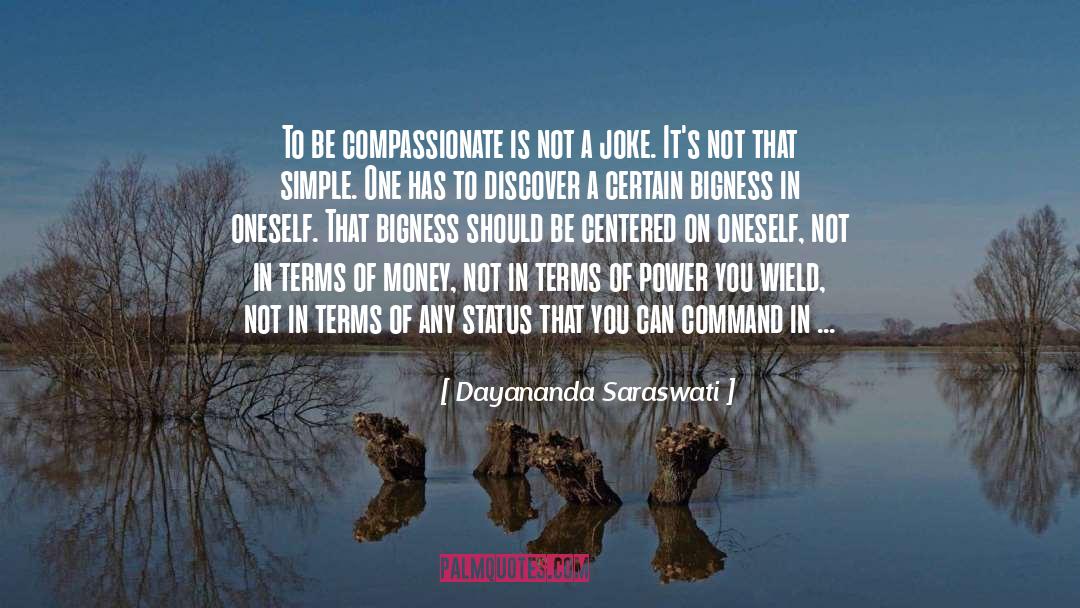Dayananda Saraswati Quotes: To be compassionate is not