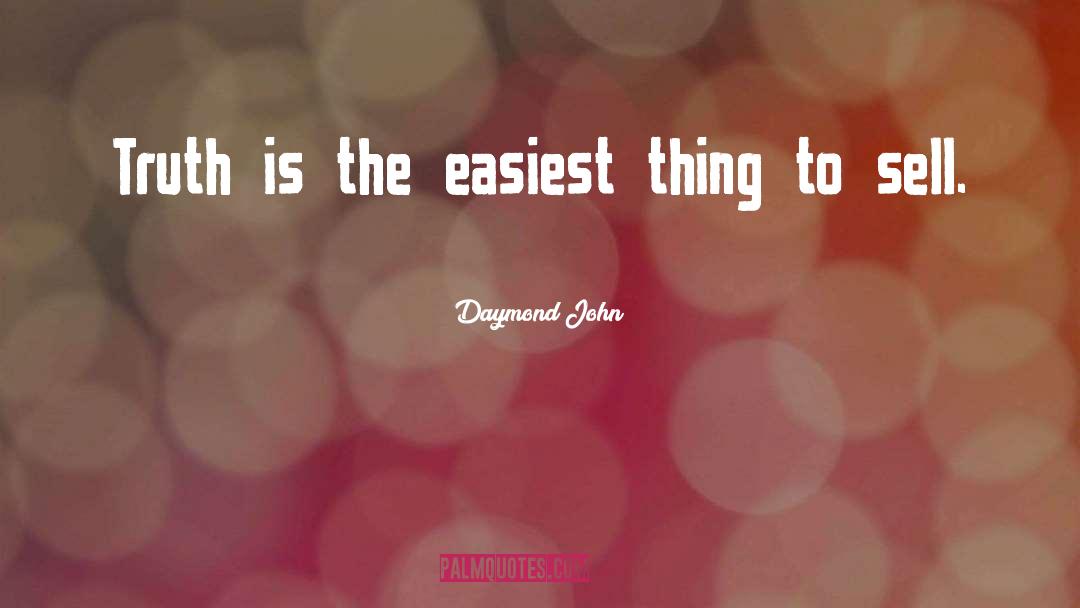 Daymond John Quotes: Truth is the easiest thing