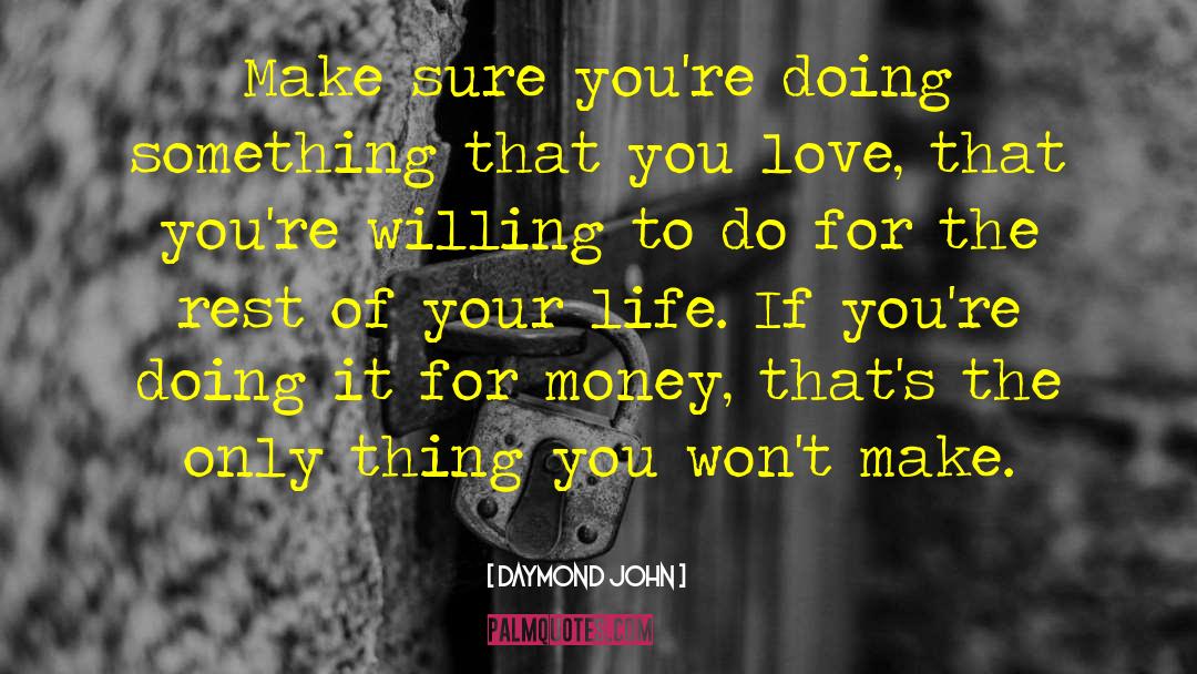 Daymond John Quotes: Make sure you're doing something