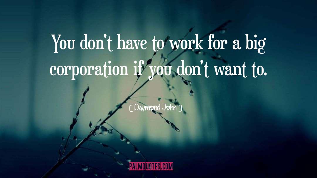 Daymond John Quotes: You don't have to work