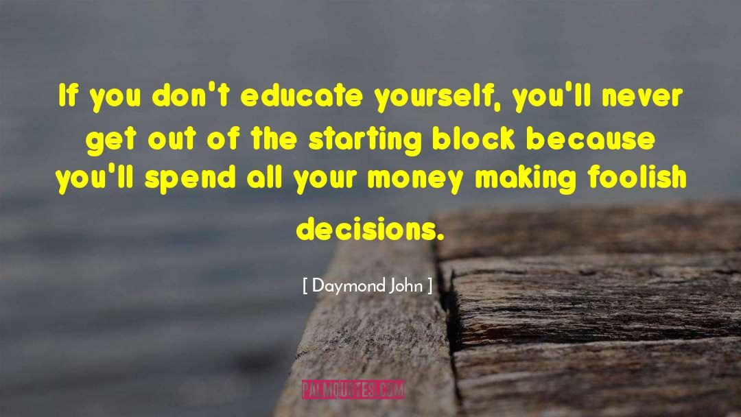 Daymond John Quotes: If you don't educate yourself,
