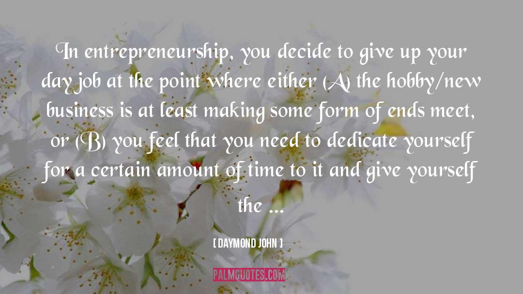 Daymond John Quotes: In entrepreneurship, you decide to