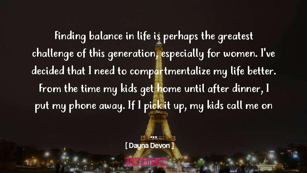 Dayna Devon Quotes: Finding balance in life is