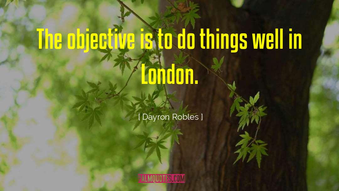 Dayron Robles Quotes: The objective is to do