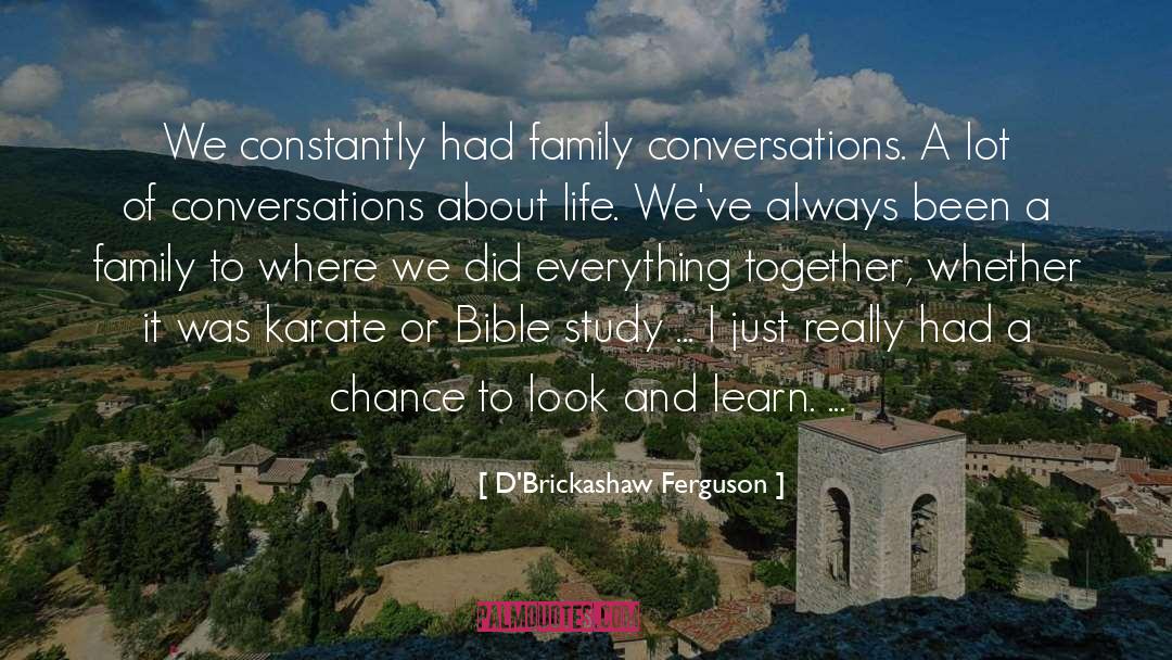 D'Brickashaw Ferguson Quotes: We constantly had family conversations.