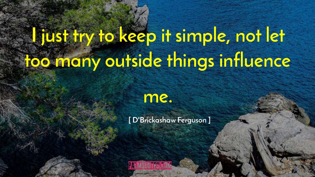 D'Brickashaw Ferguson Quotes: I just try to keep