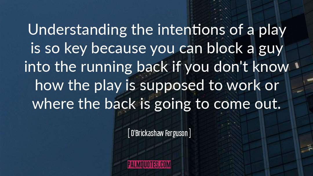 D'Brickashaw Ferguson Quotes: Understanding the intentions of a