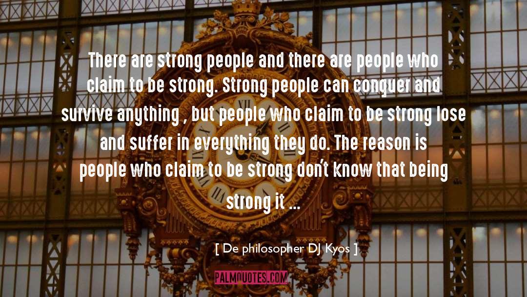 De Philosopher DJ Kyos Quotes: There are strong people and