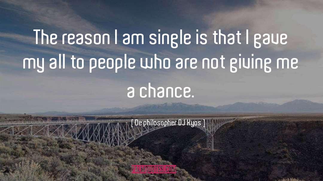 De Philosopher DJ Kyos Quotes: The reason I am single