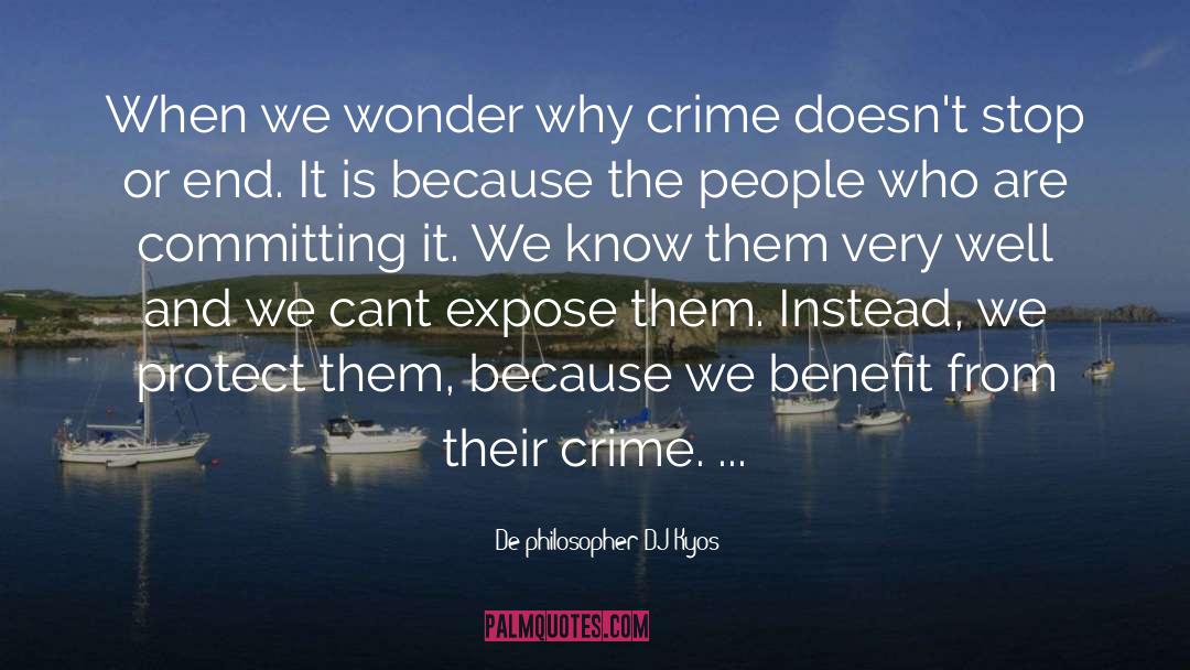 De Philosopher DJ Kyos Quotes: When we wonder why crime