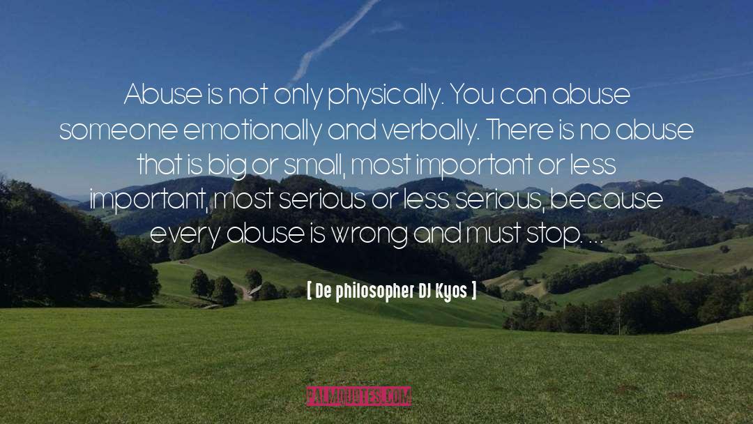 De Philosopher DJ Kyos Quotes: Abuse is not only physically.