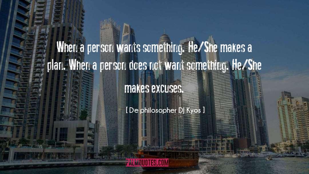 De Philosopher DJ Kyos Quotes: When a person wants something.