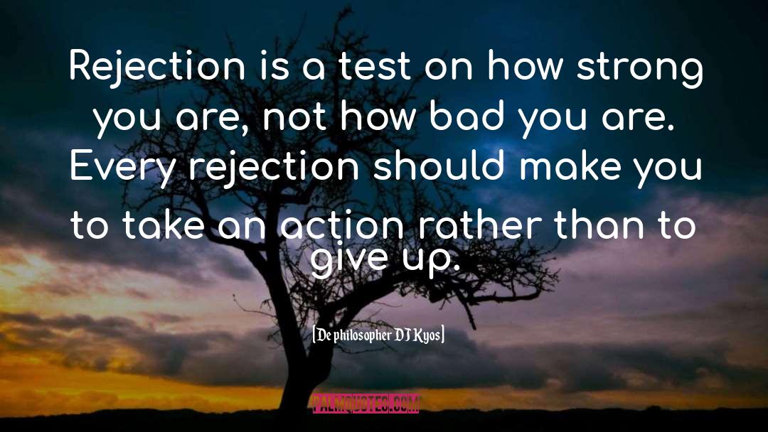 De Philosopher DJ Kyos Quotes: Rejection is a test on