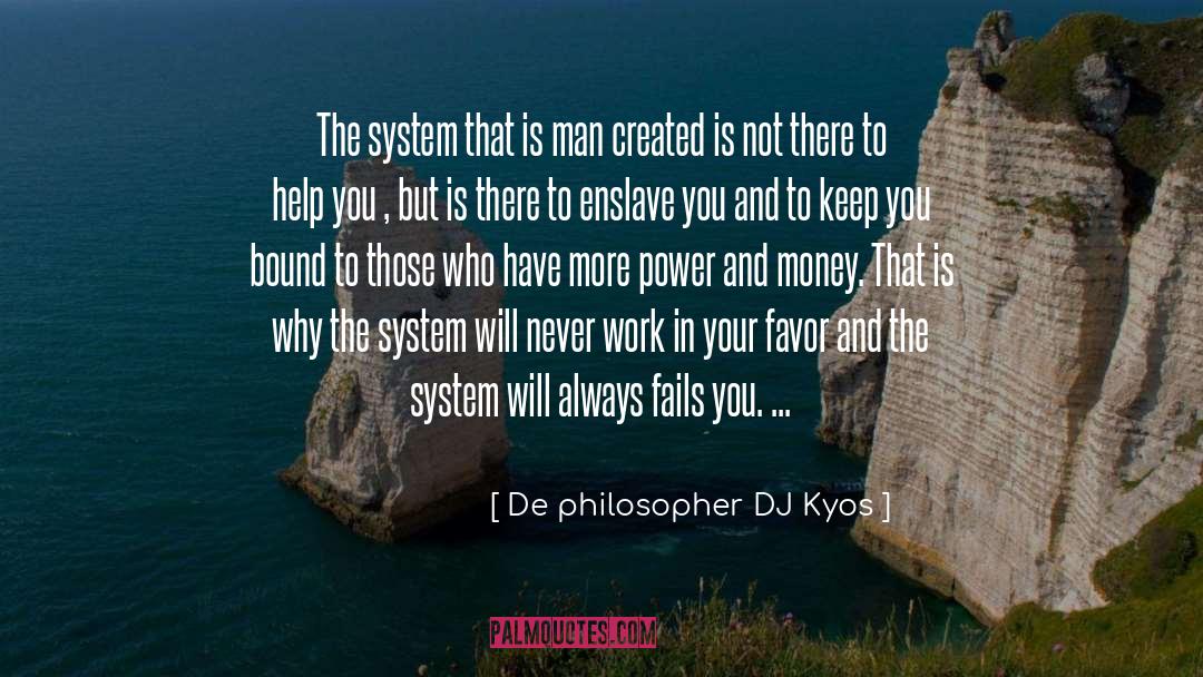 De Philosopher DJ Kyos Quotes: The system that is man