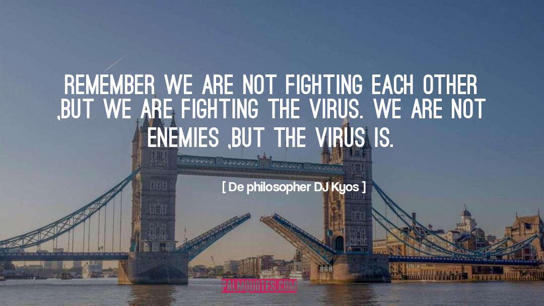 De Philosopher DJ Kyos Quotes: Remember we are not fighting