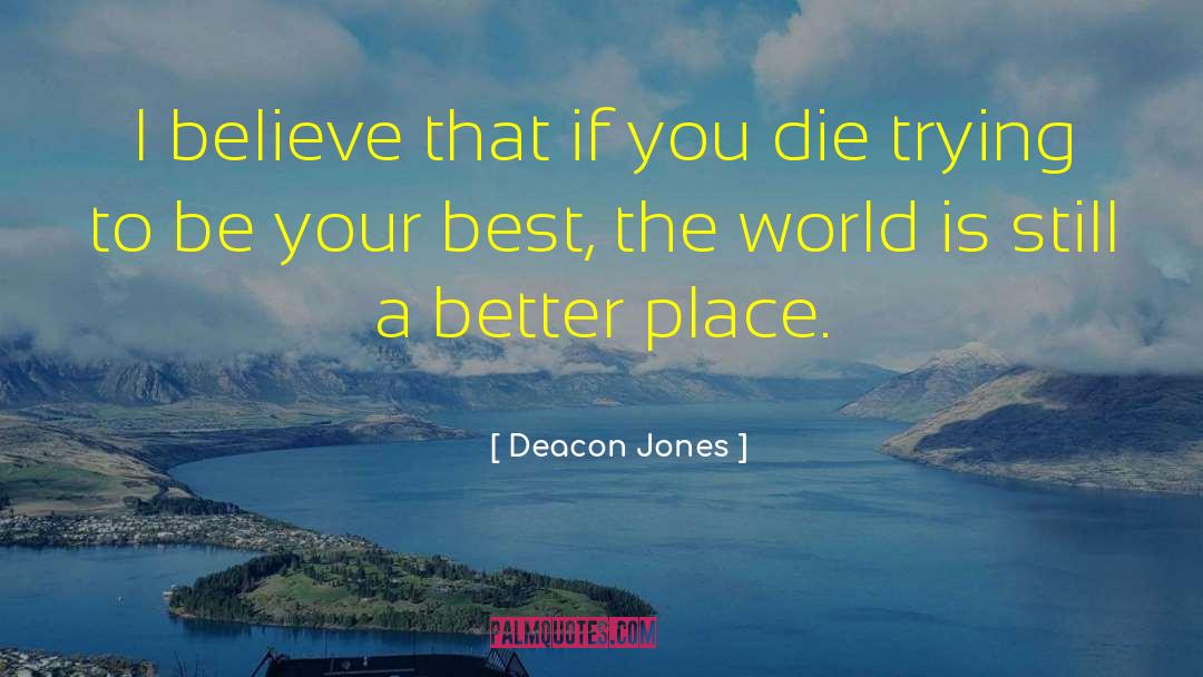 Deacon Jones Quotes: I believe that if you