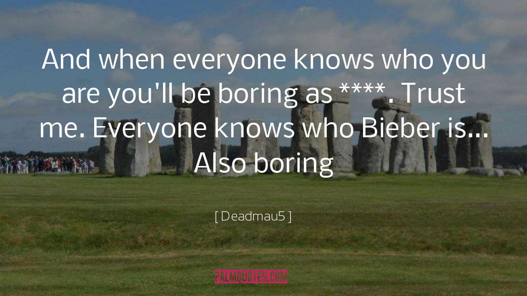 Deadmau5 Quotes: And when everyone knows who