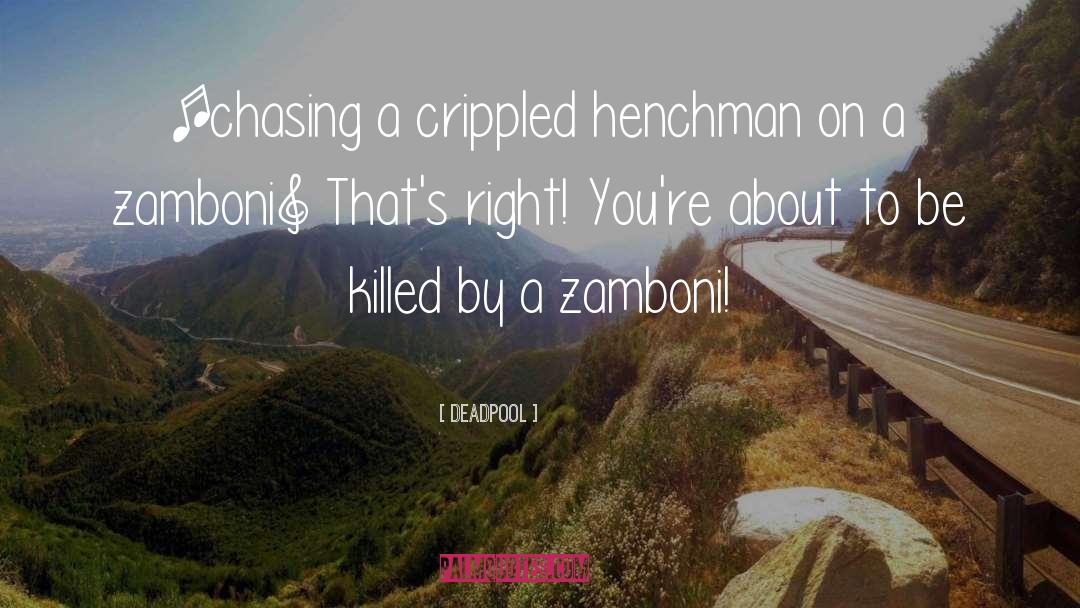 Deadpool Quotes: [chasing a crippled henchman on