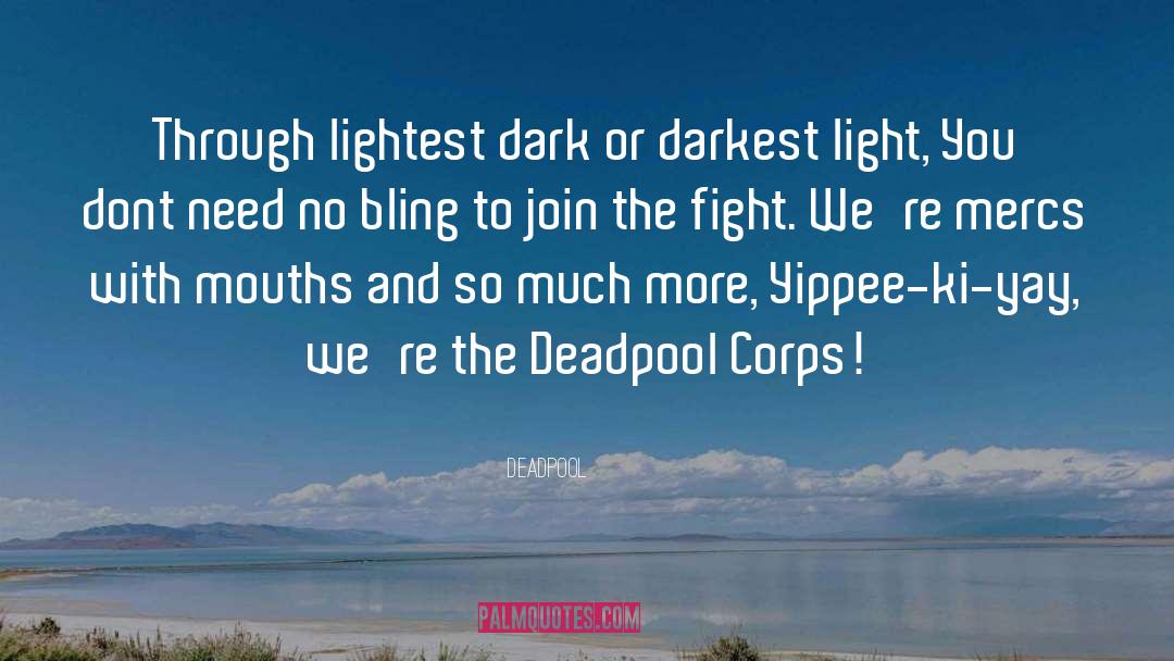 Deadpool Quotes: Through lightest dark or darkest
