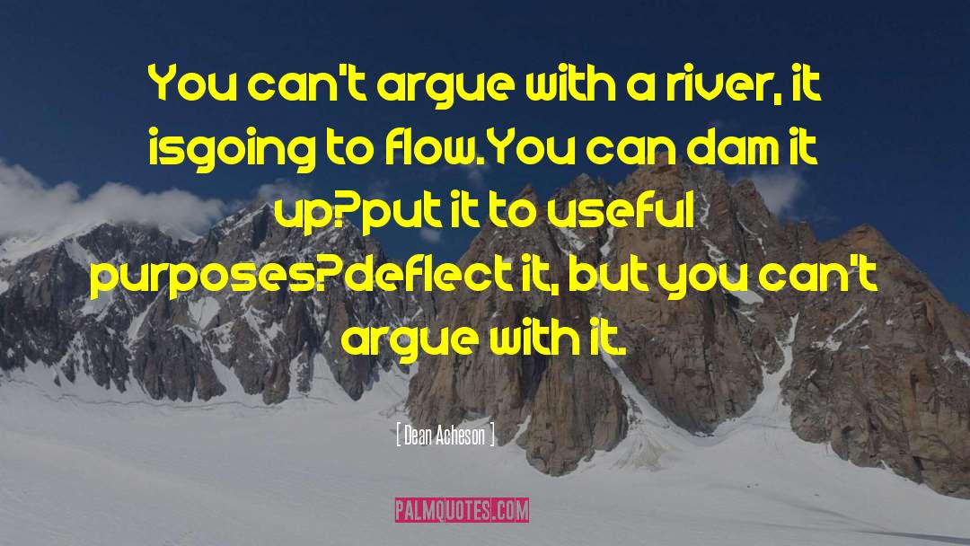 Dean Acheson Quotes: You can't argue with a