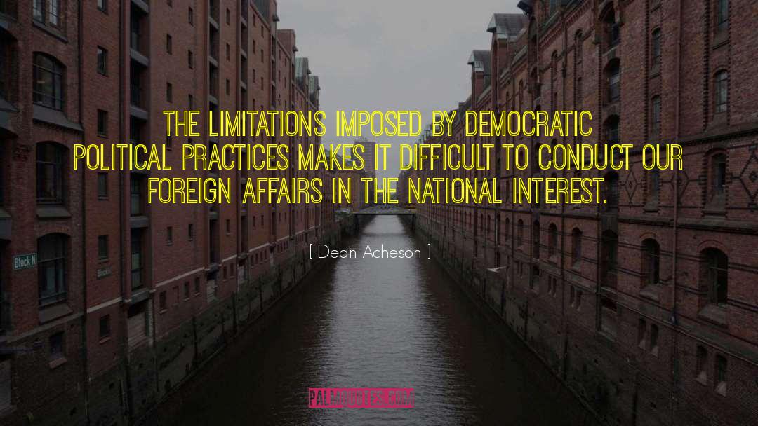 Dean Acheson Quotes: The limitations imposed by democratic