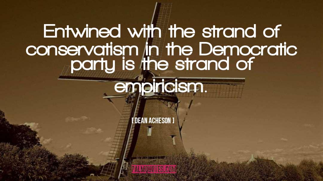 Dean Acheson Quotes: Entwined with the strand of