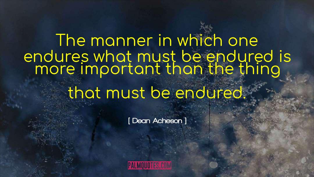 Dean Acheson Quotes: The manner in which one