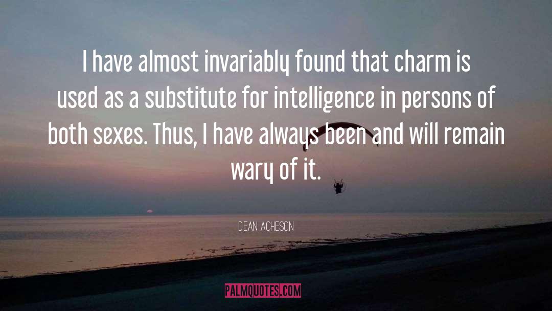 Dean Acheson Quotes: I have almost invariably found