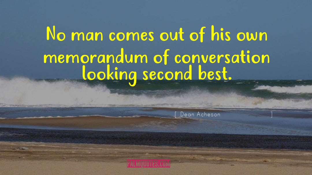 Dean Acheson Quotes: No man comes out of