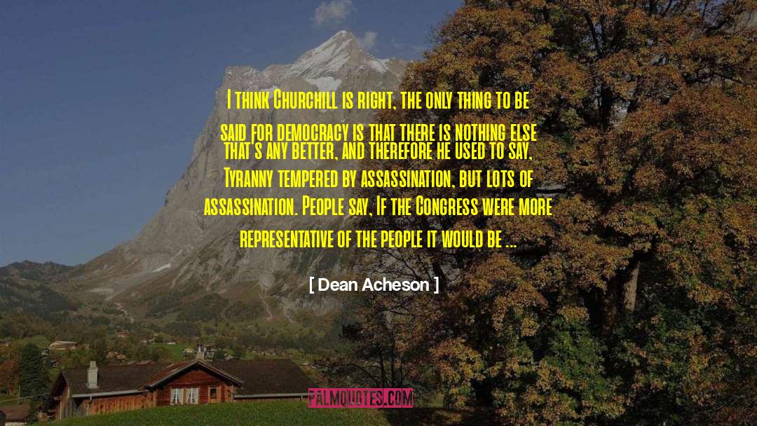 Dean Acheson Quotes: I think Churchill is right,