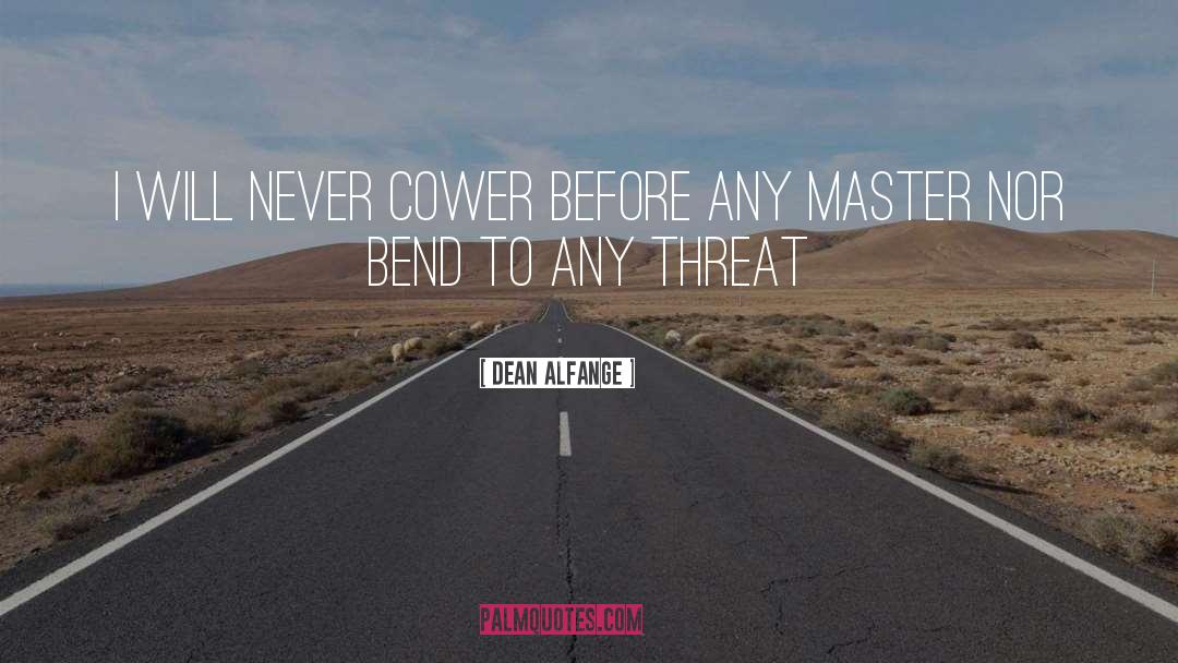 Dean Alfange Quotes: I will never cower before