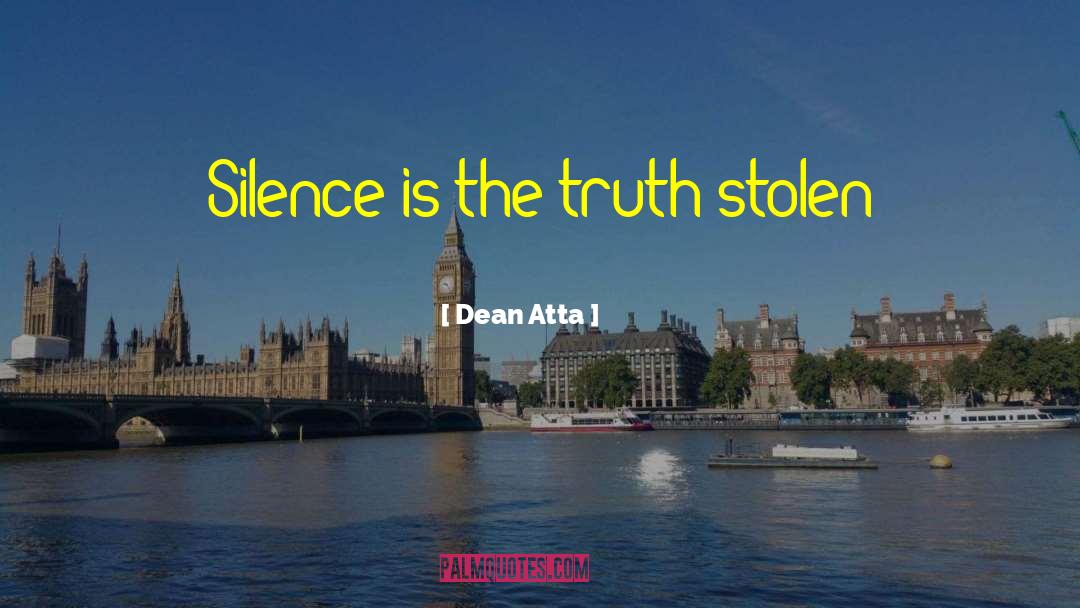 Dean Atta Quotes: Silence is the truth stolen