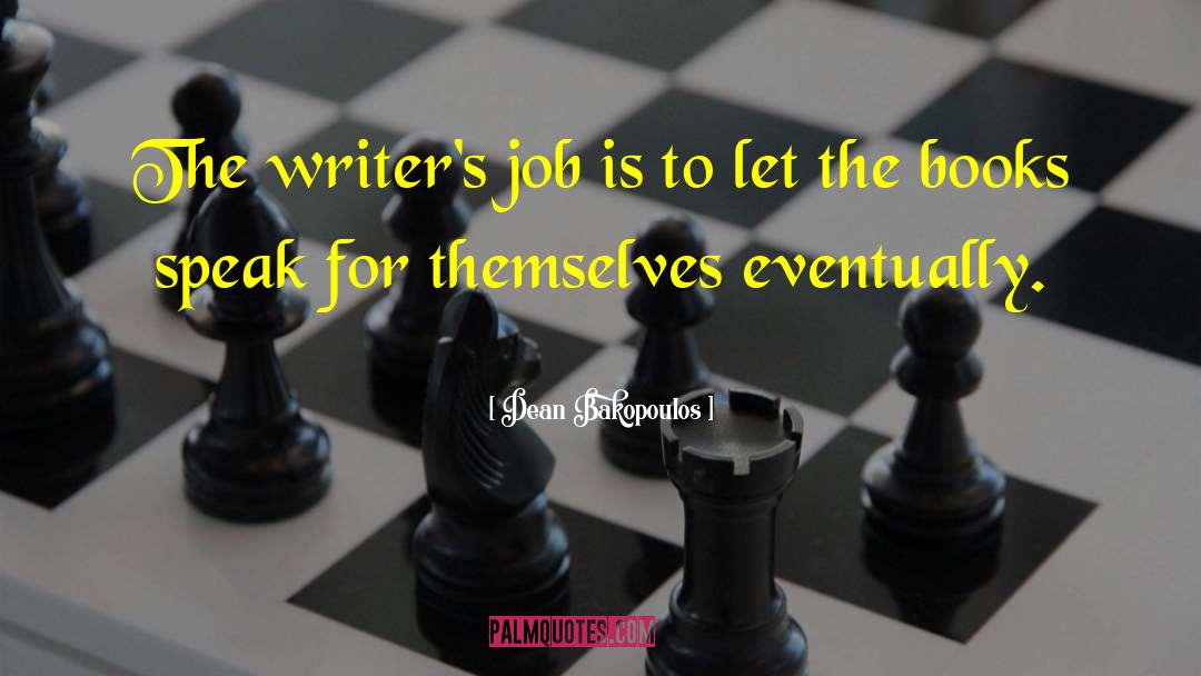 Dean Bakopoulos Quotes: The writer's job is to