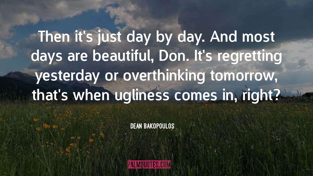 Dean Bakopoulos Quotes: Then it's just day by