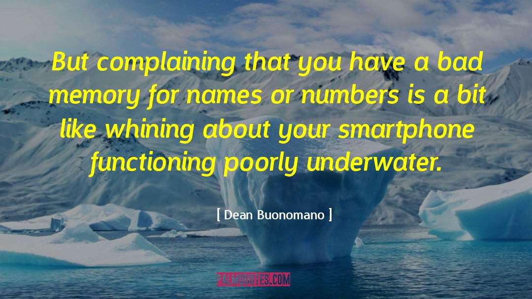 Dean Buonomano Quotes: But complaining that you have