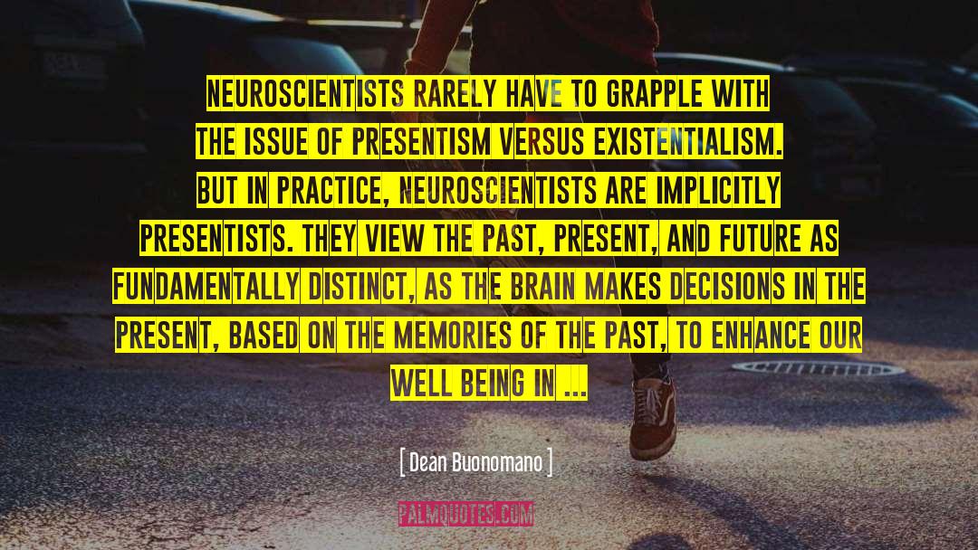 Dean Buonomano Quotes: Neuroscientists rarely have to grapple