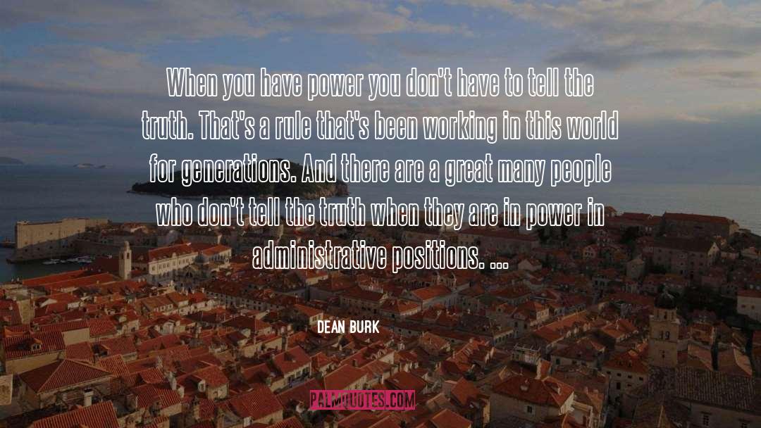 Dean Burk Quotes: When you have power you