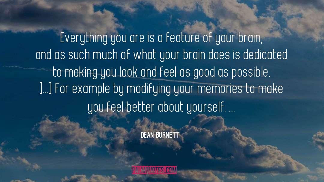 Dean Burnett Quotes: Everything you are is a