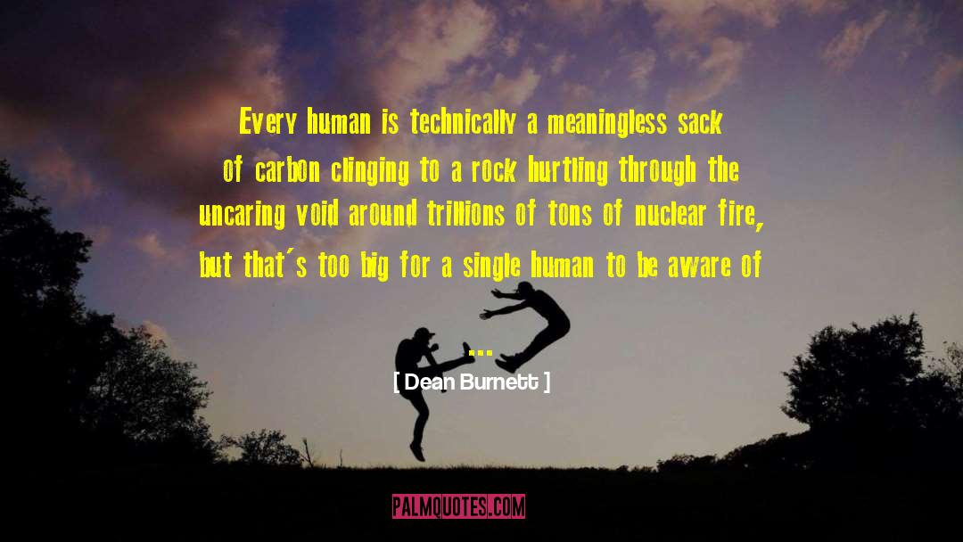 Dean Burnett Quotes: Every human is technically a